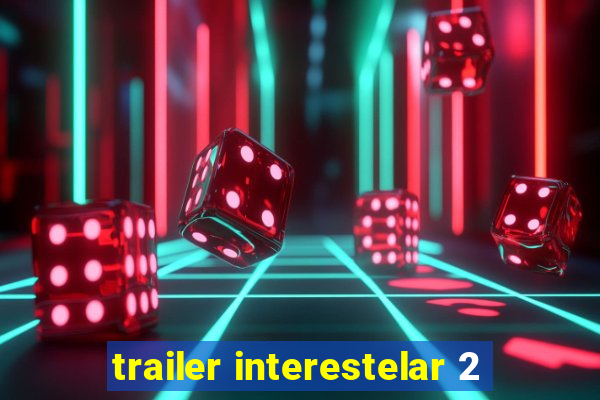 trailer interestelar 2